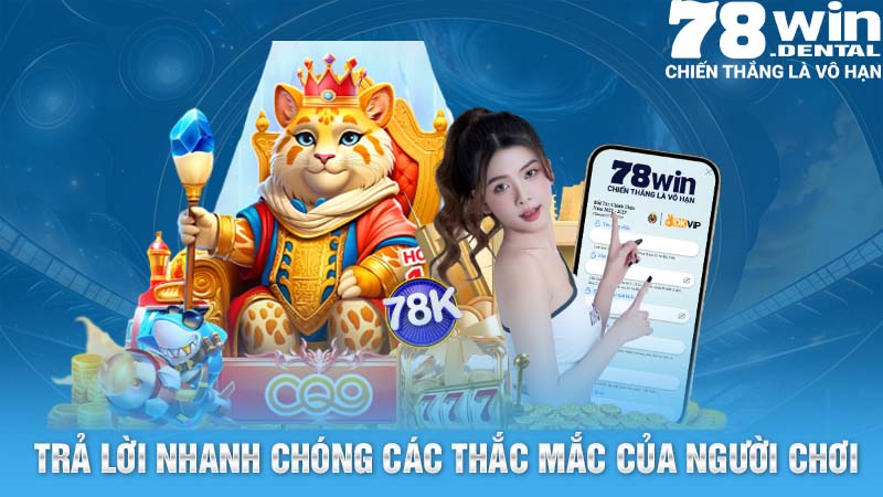 Tải App 78Win Nhanh Chóng Và Tham Gia Các Trò Chơi Thú Vị 6 Nhà cái trả lời nhanh chóng các thắc mắc của người chơi