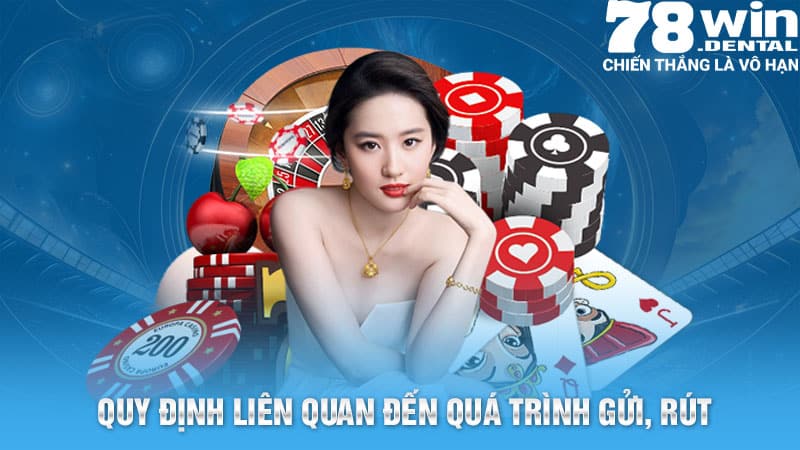 Điều Khoản Dịch Vụ 78win - Quy Định Cho Người Chơi 2 Quy định liên quan đến quá trình gửi, rút