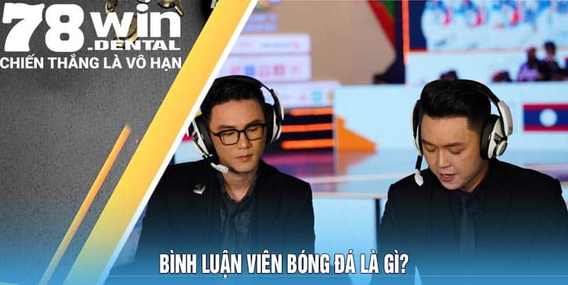 Tìm Hiểu Việc Làm Bình Luận Viên Bóng Đá Tại OKVIP 4 Bình luận viên bóng đá là gì?
