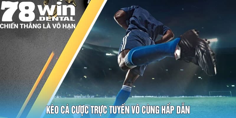 Kèo Cá Cược Trực Tuyến - 78Win Cung Cấp Kèo Cược Đa Dạng 4 Kèo cá cược trực tuyến vô cùng hấp dẫn